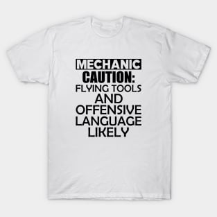 Mechanic Caution: Flying tools and offensive language likely T-Shirt